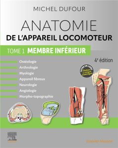 Anatomie de l'appareil locomoteur. Tome 1, Membre inférieur, 4e édition - Dufour Michel - Gillot Claude