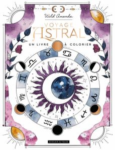 Voyage astral, un livre à colorier - Wild Amanda - Jeuge-Maynart Isabelle - Stora Ghisl