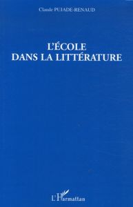 L'école dans la littérature - Pujade-Renaud Claude