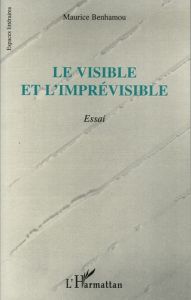 Le visible et l'imprévisible - Benhamou Maurice - Benrath Frédéric - Casadeus Béa