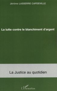 La lutte contre le blanchiment d'argent - Lasserre Capdeville Jérôme