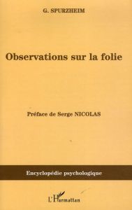 Observations sur la folie. Ou sur les dérangements des fonctions morales et intellectuelles de l'hom - Spurzheim Gaspard - Nicolas Serge