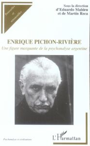 Enrique Pichon-Rivière . Une figure marquante de la psychanalyse argentine - Mahieu Eduardo - Resnik Salomon - Lopez Rosa - Eig