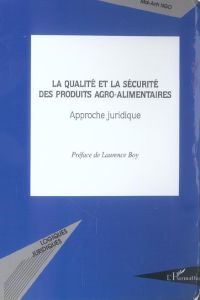 La qualité et la sécurité des produits agro-alimentaires. Approche juridique - Ngo Mai-Anh - Boy Laurence