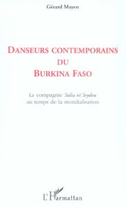 Danseurs contemporains du Burkina Faso : écritures, attitudes, circulations de la compagnie Salia nï - Mayen Gérard