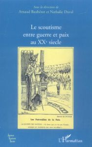 Le scoutisme entre guerre et paix au XXe siècle - Baubérot Arnaud