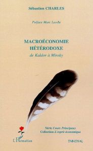 Macroéconomie hétérodoxe. De Kaldor à Minsky - Charles Sébastien - Lavoie Marc