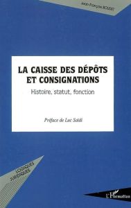 La caisse des dépôts et consignations : histoire, statut, fonction - Boudet Jean-François