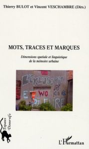 Mots, Traces et Marques. Dimension spatiale et linguistique de la mémoire urbaine - Bulot Thierry - Veschambre Vincent - Ripoll Fabric