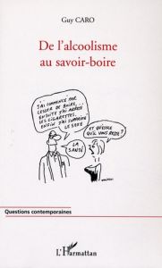 De l'alcoolisme au savoir-boire - Caro Guy