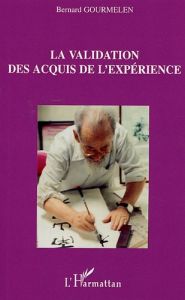 La validation des acquis de l'expérience. Représentations et rôles de la VAE par les usagers - Gourmelen Bernard - Santelmann Paul