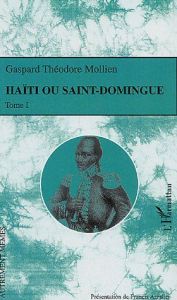 Haïti ou Saint-Domingue. Tome 1 - Mollien Gaspard-Théodore - Arzalier Francis - Alli