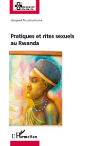 Pratiques et rites sexuels au Rwanda - Musabyimana Gaspard