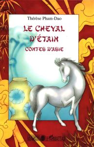 Le cheval d'étain. Contes d'Asie - Pham-Dao Thérèse - Faur Sylvie