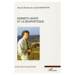 Kenneth White et la géopoétique - Margantin Laurent