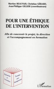 Pour une éthique de l'intervention. Afin de concevoir le projet, la direction et l'accompagnement en - Beauvais Martine - Gérard Christian - Gillier Jean