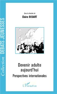 Devenir adulte aujourd'hui. Perspectives internationales - Bidart Claire