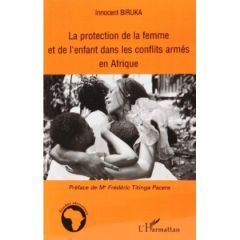 La protection de la femme et de l'enfant dans les conflits armés en Afrique - Biruka Innocent - Titinga Pacere Frédéric