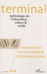 Terminal N° 97-98, Eté 2006 : Communautés et nouveaux modes de (télé)communication - Delamotte Eric - Lamarche Thomas - Prince Bernard