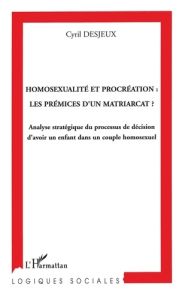 Homosexualité et procréation : les prémices d'un matriarcat ? Analyse stratégique du processus de dé - Desjeux Cyril