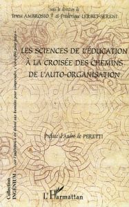 Les sciences de l'éducation à la croisée des chemins de l'auto-organisation - Ambrosio Teresa - Lerbet-Sereni Frédérique - Peret