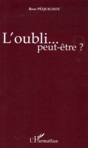 L'oubli... peut-être ? - Péquignot Rose