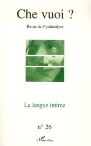 Che vuoi ? N° 26/2006 : La langue intime - Lehmann Jean-Pierre - Maillard Claude - Delbary Fr