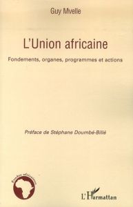 L'Union africaine. Fondements, organes, programmes et actions - Mvelle Guy - Doumbé-Billé Stéphane