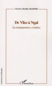 De Viko à Ngal. La transparence créative - Berthin Madébé Georice