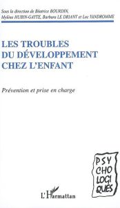 Les troubles du développement chez l'enfant. Prévention et prise en charge - Bourdin Béatrice - Hubin-Gayte Mylène - Le Driant