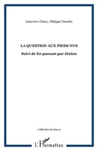 La question aux pieds nus. Suivi de En passant par Jénine - Clancy Geneviève - Tancelin Philippe