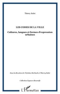 Les codes de la ville: cultures, langues et formes d'expressions urbaines - Bulot Thierry