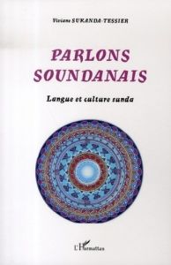 Parlons soundanais. Langue et culture sunda - Sukanda-Tessier Viviane