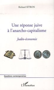 Une réponse juive à l'anarcho-capitalisme. Judéo-économie - Sitbon Richard