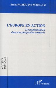 L'Europe en action. L'européanisation dans une perspective comparée - Palier Bruno - Surel Yves