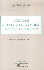 L'Afrique refuse-t-elle vraiment le développement ? - Djéréké Jean-Claude - Kouamouo Théophile