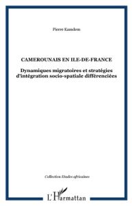 camerounais en ile de France. Dynamiques migratoires et stratégies d'intégration socio-spatiale diff - Kamdem Pierre