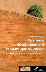 Territoire et développement économique au Maroc. Le cas des systèmes productifs localisés - Courlet Claude - El Kadiri Nacer - Fejjal Ali - Fe