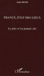 France, état des lieux. Le pire n'est jamais sûr - Denis Alain