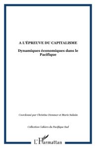 A l'épreuve du capitalisme. Dynamiques économiques dans le Pacifique - Demmer Christine - Salaün Marie