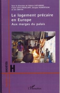 Le logement précaire en Europe. Aux marges du palais - Laflamme Valérie - Lévy-Vroelant Claire - Robertso