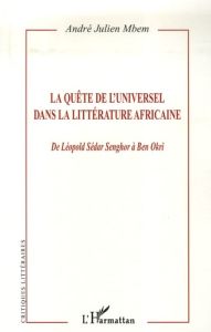 La quête de l'Universel dans la littérature africaine. De Léopold Sédar Senghor à Ben Okri - Mbem André Julien