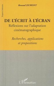 De l'écrit à l'écran. Réflexions sur l'adaptation cinématographique - Dumont Renaud