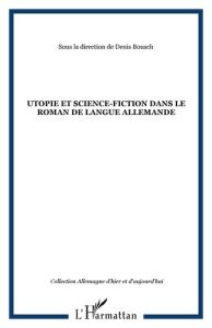 Utopie et science fiction dans le roman de langue allemande - Bousch Denis - Abret Helga - Drux Rudolf - Hahn Ro