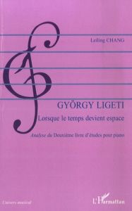 Gyorgy Ligeti : lorsque le temps devient espace. Analyse du deuxième livre d'études pour piano - Chang Melis Leiling