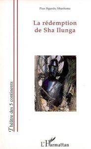 La rédemption de Sha Ilunga - Ngandu Nkashama Pius