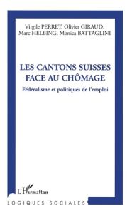 Les cantons suisses face au chômage. Fédéralisme et politique de l'emploi - Perret Virgile - Giraud Olivier - Helbing Marc - B