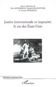 Justice internationale et impunité, le cas des Etats-Unis - Andersson Nils