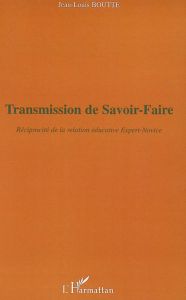 Transmission de savoir-faire. Réciprocité de la relation éducative expert-novice - Boutte Jean-Louis