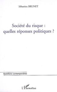 Société du risque. Quelles réponses politiques? - Brunet Sébastien